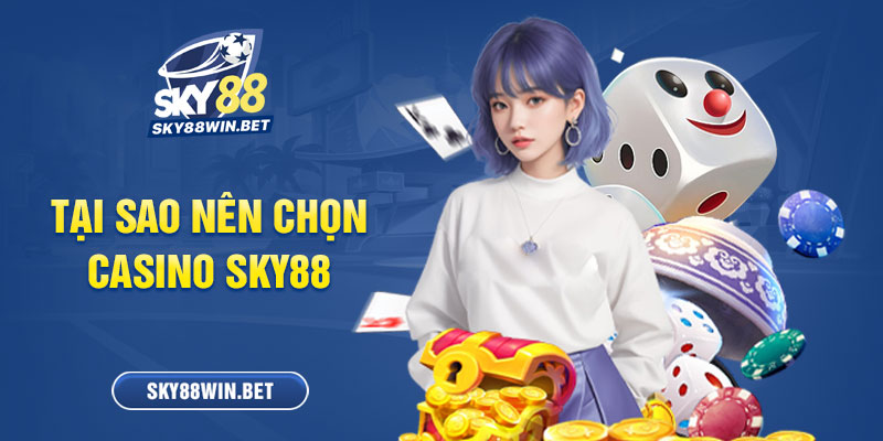 Tại sao nên chọn Casino Sky88?